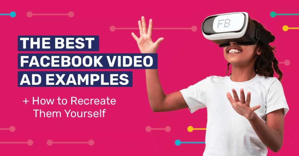 Facebook Video Ads: Guide, Tips & Examples in 2022